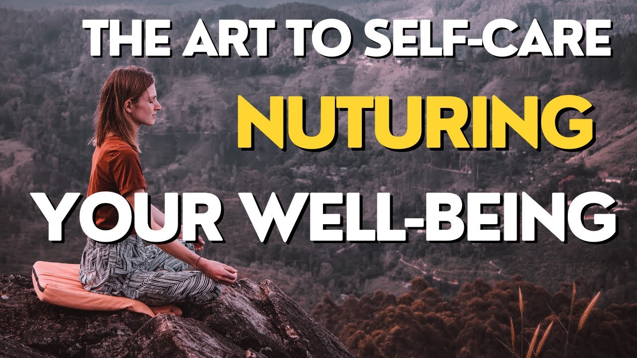 Mastering the Art of Self-Care: A Guide to Nurturing Your Well-Being